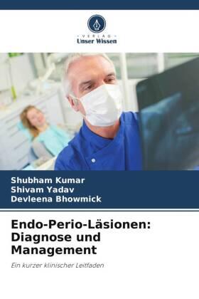 Kumar / Yadav / Bhowmick |  Endo-Perio-Läsionen: Diagnose und Management | Buch |  Sack Fachmedien