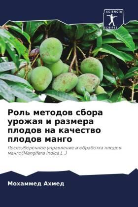 Ahmed |  Rol' metodow sbora urozhaq i razmera plodow na kachestwo plodow mango | Buch |  Sack Fachmedien