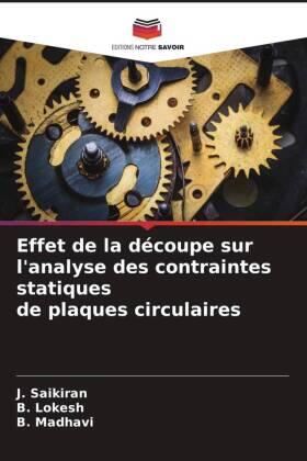 Saikiran / Lokesh / Madhavi |  Effet de la découpe sur l'analyse des contraintes statiques de plaques circulaires | Buch |  Sack Fachmedien