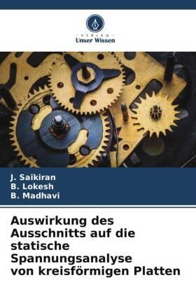 Saikiran / Lokesh / Madhavi |  Auswirkung des Ausschnitts auf die statische Spannungsanalyse von kreisförmigen Platten | Buch |  Sack Fachmedien
