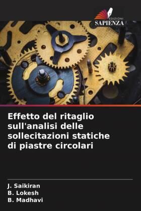 Saikiran / Lokesh / Madhavi |  Effetto del ritaglio sull'analisi delle sollecitazioni statiche di piastre circolari | Buch |  Sack Fachmedien