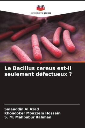 Azad / Hossain / Rahman |  Le Bacillus cereus est-il seulement défectueux ? | Buch |  Sack Fachmedien