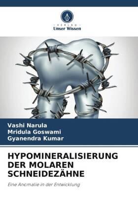 Narula / Goswami / Kumar |  HYPOMINERALISIERUNG DER MOLAREN SCHNEIDEZÄHNE | Buch |  Sack Fachmedien