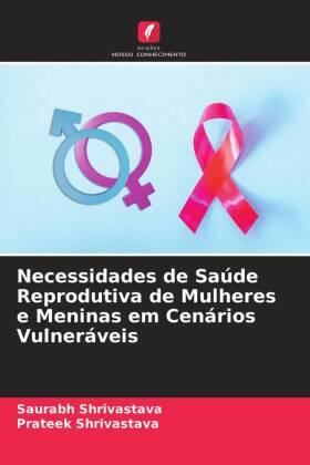 Shrivastava |  Necessidades de Saúde Reprodutiva de Mulheres e Meninas em Cenários Vulneráveis | Buch |  Sack Fachmedien