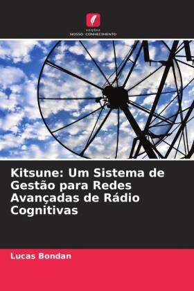 Bondan / Granville / Both |  Kitsune: Um Sistema de Gestão para Redes Avançadas de Rádio Cognitivas | Buch |  Sack Fachmedien