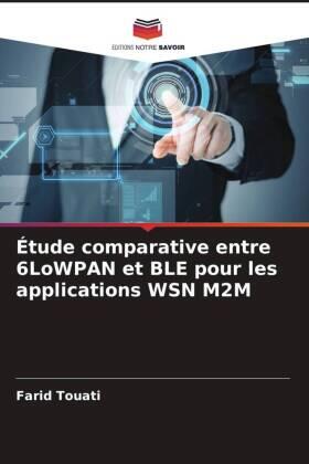 Touati / Ghaleb / Mnaouer |  Étude comparative entre 6LoWPAN et BLE pour les applications WSN M2M | Buch |  Sack Fachmedien
