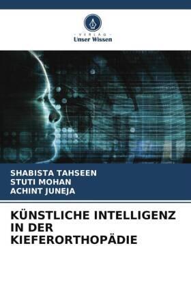 Tahseen / Mohan / Juneja |  KÜNSTLICHE INTELLIGENZ IN DER KIEFERORTHOPÄDIE | Buch |  Sack Fachmedien