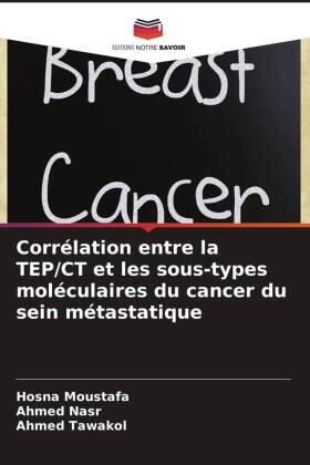Moustafa / Nasr / Tawakol |  Corrélation entre la TEP/CT et les sous-types moléculaires du cancer du sein métastatique | Buch |  Sack Fachmedien