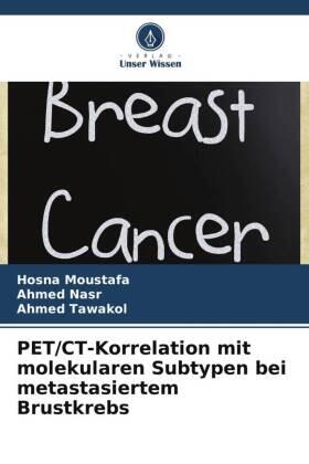 Moustafa / Nasr / Tawakol |  PET/CT-Korrelation mit molekularen Subtypen bei metastasiertem Brustkrebs | Buch |  Sack Fachmedien