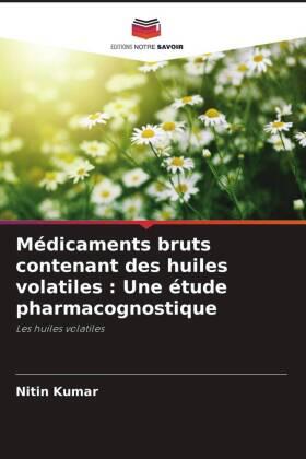 Kumar |  Médicaments bruts contenant des huiles volatiles : Une étude pharmacognostique | Buch |  Sack Fachmedien