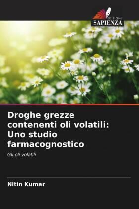 Kumar |  Droghe grezze contenenti oli volatili: Uno studio farmacognostico | Buch |  Sack Fachmedien
