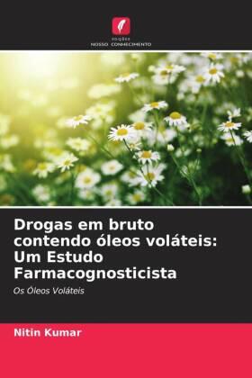 Kumar |  Drogas em bruto contendo óleos voláteis: Um Estudo Farmacognosticista | Buch |  Sack Fachmedien