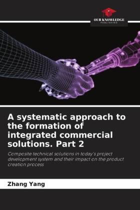 Yang |  A systematic approach to the formation of integrated commercial solutions. Part 2 | Buch |  Sack Fachmedien