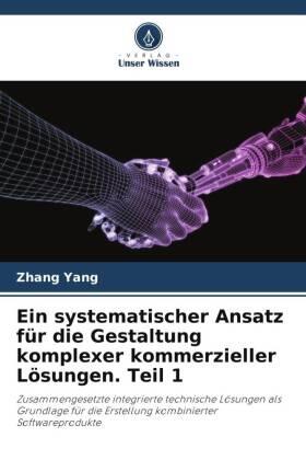 Yang |  Ein systematischer Ansatz für die Gestaltung komplexer kommerzieller Lösungen. Teil 1 | Buch |  Sack Fachmedien