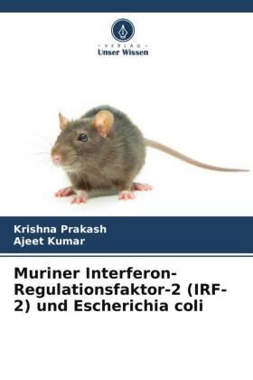 Prakash / Kumar |  Muriner Interferon-Regulationsfaktor-2 (IRF-2) und Escherichia coli | Buch |  Sack Fachmedien