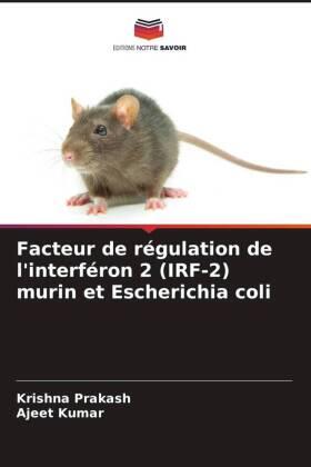 Prakash / Kumar |  Facteur de régulation de l'interféron 2 (IRF-2) murin et Escherichia coli | Buch |  Sack Fachmedien