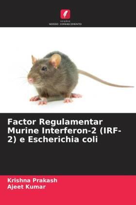 Prakash / Kumar |  Factor Regulamentar Murine Interferon-2 (IRF-2) e Escherichia coli | Buch |  Sack Fachmedien