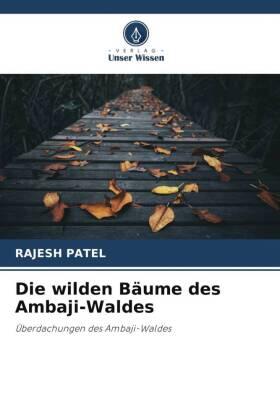 Patel |  Die wilden Bäume des Ambaji-Waldes | Buch |  Sack Fachmedien