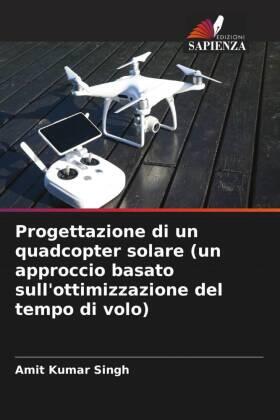 Singh |  Progettazione di un quadcopter solare (un approccio basato sull'ottimizzazione del tempo di volo) | Buch |  Sack Fachmedien