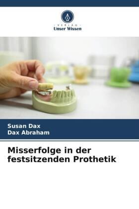 Dax / Abraham |  Misserfolge in der festsitzenden Prothetik | Buch |  Sack Fachmedien