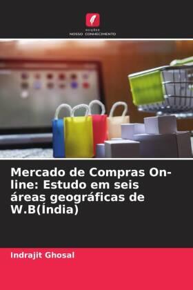 Ghosal |  Mercado de Compras On-line: Estudo em seis áreas geográficas de W.B(Índia) | Buch |  Sack Fachmedien