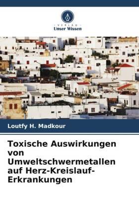 Madkour |  Toxische Auswirkungen von Umweltschwermetallen auf Herz-Kreislauf-Erkrankungen | Buch |  Sack Fachmedien