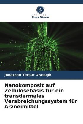 Orasugh |  Nanokomposit auf Zellulosebasis für ein transdermales Verabreichungssystem für Arzneimittel | Buch |  Sack Fachmedien