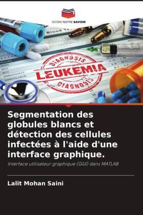 Saini |  Segmentation des globules blancs et détection des cellules infectées à l'aide d'une interface graphique. | Buch |  Sack Fachmedien