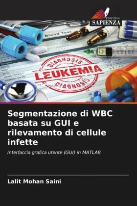 Saini |  Segmentazione di WBC basata su GUI e rilevamento di cellule infette | Buch |  Sack Fachmedien