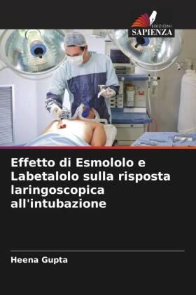 Gupta |  Effetto di Esmololo e Labetalolo sulla risposta laringoscopica all'intubazione | Buch |  Sack Fachmedien