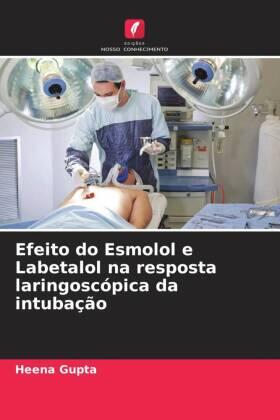 Gupta |  Efeito do Esmolol e Labetalol na resposta laringoscópica da intubação | Buch |  Sack Fachmedien