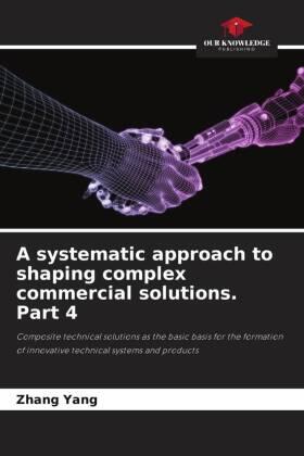 Yang |  A systematic approach to shaping complex commercial solutions. Part 4 | Buch |  Sack Fachmedien
