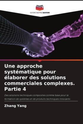 Yang |  Une approche systématique pour élaborer des solutions commerciales complexes. Partie 4 | Buch |  Sack Fachmedien