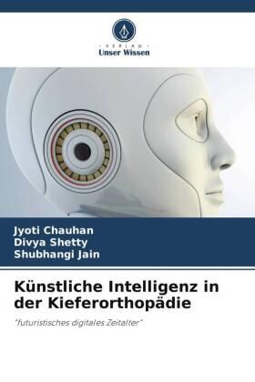 Chauhan / Shetty / Jain |  Künstliche Intelligenz in der Kieferorthopädie | Buch |  Sack Fachmedien