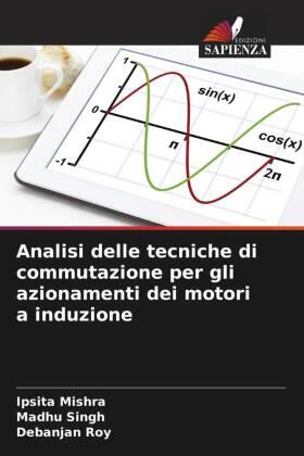 Mishra / Singh / Roy |  Analisi delle tecniche di commutazione per gli azionamenti dei motori a induzione | Buch |  Sack Fachmedien