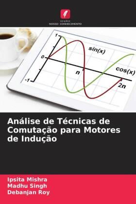 Mishra / Singh / Roy |  Análise de Técnicas de Comutação para Motores de Indução | Buch |  Sack Fachmedien