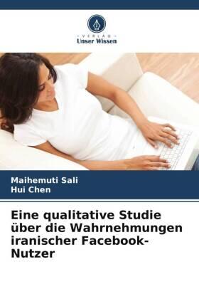 Sali / Chen |  Eine qualitative Studie über die Wahrnehmungen iranischer Facebook-Nutzer | Buch |  Sack Fachmedien
