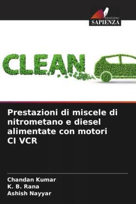 Kumar / Rana / Nayyar |  Prestazioni di miscele di nitrometano e diesel alimentate con motori CI VCR | Buch |  Sack Fachmedien
