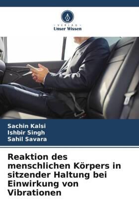 Kalsi / Singh / Savara |  Reaktion des menschlichen Körpers in sitzender Haltung bei Einwirkung von Vibrationen | Buch |  Sack Fachmedien