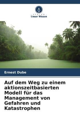 Dube |  Auf dem Weg zu einem aktionszeitbasierten Modell für das Management von Gefahren und Katastrophen | Buch |  Sack Fachmedien
