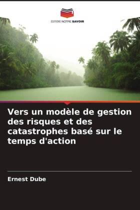 Dube |  Vers un modèle de gestion des risques et des catastrophes basé sur le temps d'action | Buch |  Sack Fachmedien