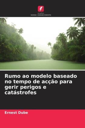 Dube |  Rumo ao modelo baseado no tempo de acção para gerir perigos e catástrofes | Buch |  Sack Fachmedien