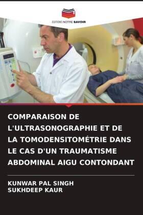 Singh / Kaur |  COMPARAISON DE L'ULTRASONOGRAPHIE ET DE LA TOMODENSITOMÉTRIE DANS LE CAS D'UN TRAUMATISME ABDOMINAL AIGU CONTONDANT | Buch |  Sack Fachmedien