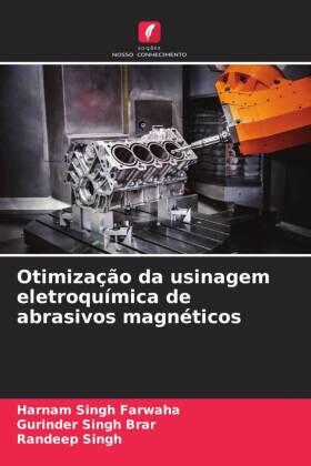 Farwaha / Brar / Singh |  Otimização da usinagem eletroquímica de abrasivos magnéticos | Buch |  Sack Fachmedien