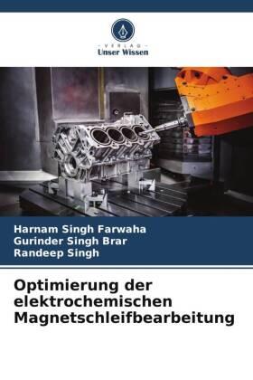 Farwaha / Brar / Singh |  Optimierung der elektrochemischen Magnetschleifbearbeitung | Buch |  Sack Fachmedien