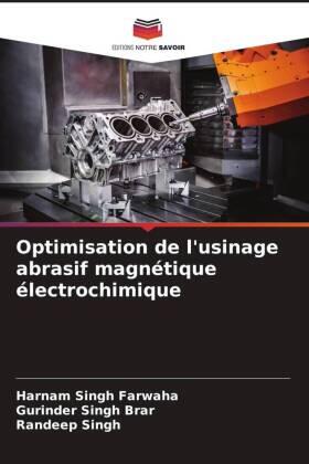 Farwaha / Brar / Singh |  Optimisation de l'usinage abrasif magnétique électrochimique | Buch |  Sack Fachmedien