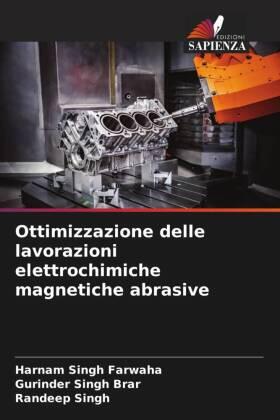Farwaha / Brar / Singh |  Ottimizzazione delle lavorazioni elettrochimiche magnetiche abrasive | Buch |  Sack Fachmedien