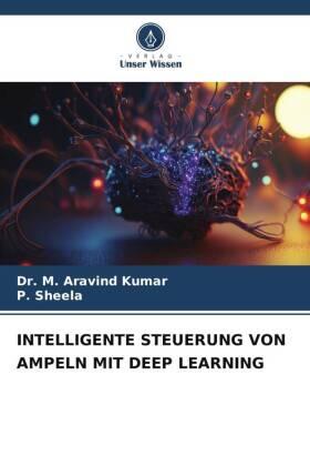 Kumar / Sheela |  INTELLIGENTE STEUERUNG VON AMPELN MIT DEEP LEARNING | Buch |  Sack Fachmedien