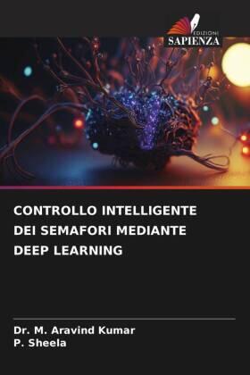 Kumar / Sheela |  CONTROLLO INTELLIGENTE DEI SEMAFORI MEDIANTE DEEP LEARNING | Buch |  Sack Fachmedien