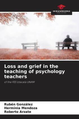 Gonzalez / Mendoza / Arzate |  Loss and grief in the teaching of psychology teachers | Buch |  Sack Fachmedien